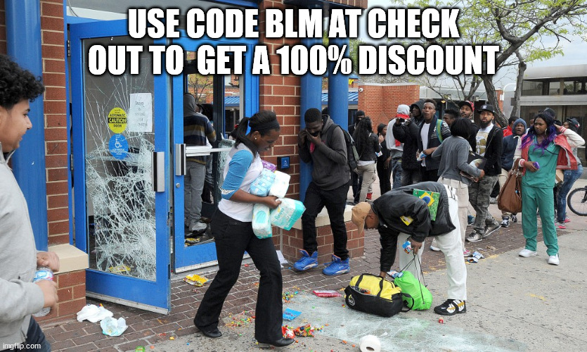 USE CODE BLM AT CHECK OUT TO  GET A 100% DISCOUNT | made w/ Imgflip meme maker