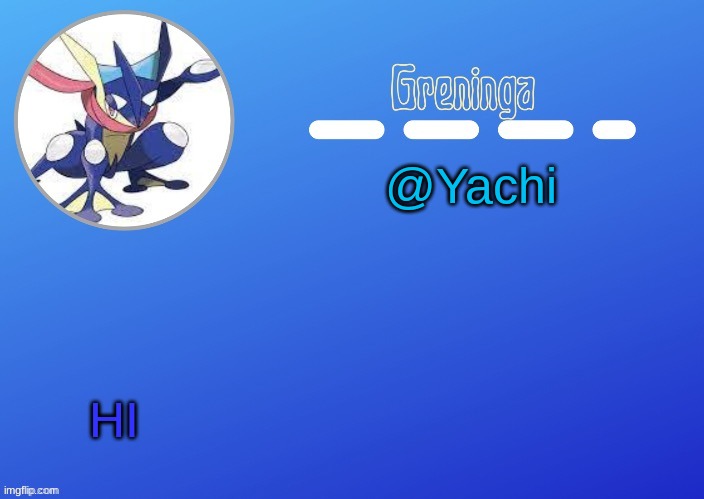 :/ | @Yachi; HI | made w/ Imgflip meme maker