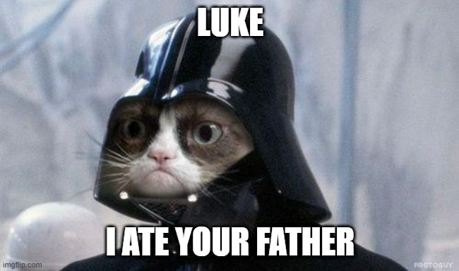 cat eats | LUKE; I ATE YOUR FATHER | image tagged in memes,grumpy cat star wars,grumpy cat | made w/ Imgflip meme maker