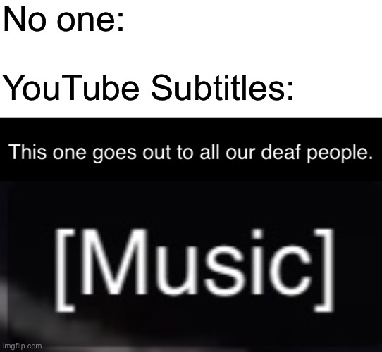 No one:; YouTube Subtitles: | made w/ Imgflip meme maker