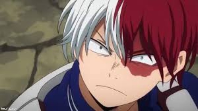 Angry todoroki | image tagged in angry todoroki | made w/ Imgflip meme maker