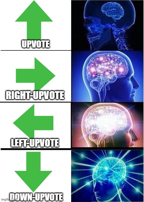 Expanding Brain Meme | UPVOTE; RIGHT-UPVOTE; LEFT-UPVOTE; DOWN-UPVOTE | image tagged in memes,expanding brain | made w/ Imgflip meme maker