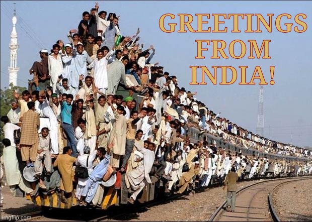Indian Train | GREETINGS FROM INDIA! | image tagged in indian train | made w/ Imgflip meme maker
