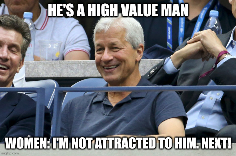 HE'S A HIGH VALUE MAN; WOMEN: I'M NOT ATTRACTED TO HIM. NEXT! | made w/ Imgflip meme maker