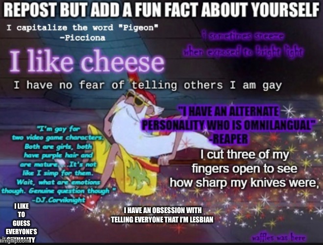 I LIKE TO GUESS EVERYONE’S SEXUALITY; I HAVE AN OBSESSION WITH TELLING EVERYONE THAT I’M LESBIAN | made w/ Imgflip meme maker