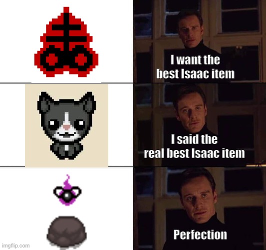 I want the real Isaac | I want the best Isaac item; I said the real best Isaac item; Perfection | image tagged in i want the real | made w/ Imgflip meme maker