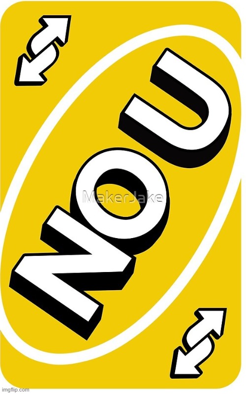 No U reverse card | image tagged in no u reverse card | made w/ Imgflip meme maker