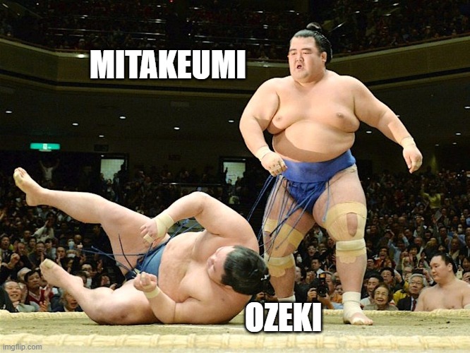 MITAKEUMI; OZEKI | made w/ Imgflip meme maker