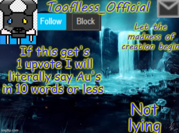 K den | If this get's 1 upvote I will literally say Au's in 10 words or less; Not lying | image tagged in tooflless_official announcement template,undertale,au's,10 words or less | made w/ Imgflip meme maker