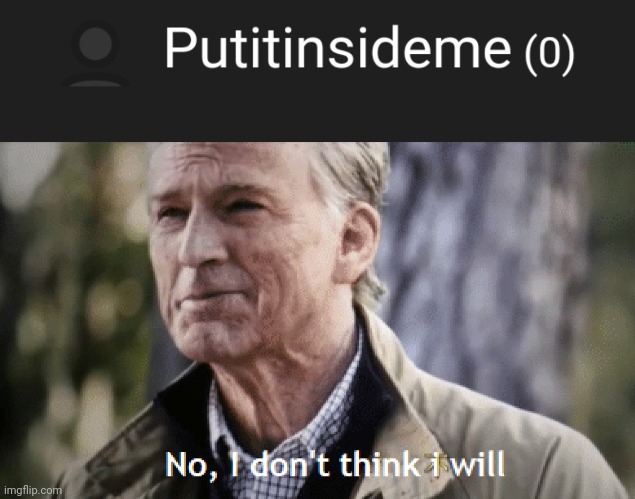 image tagged in no i don t think i will | made w/ Imgflip meme maker