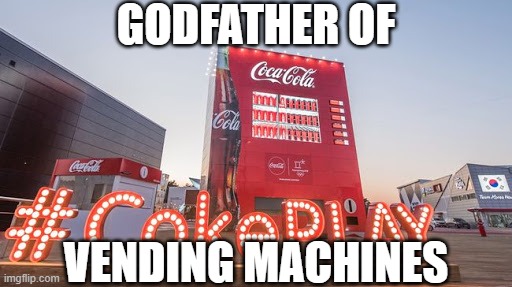 GODFATHER OF VENDING MACHINES | made w/ Imgflip meme maker