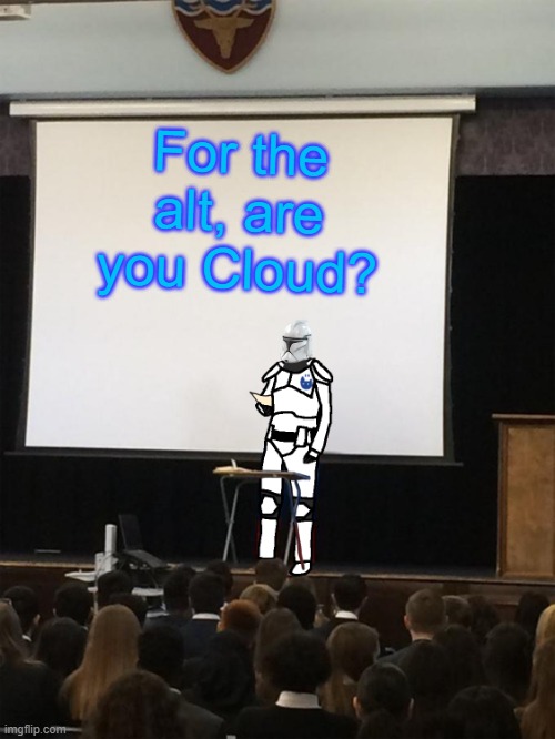 Cloud Note: No child | For the alt, are you Cloud? | image tagged in clone trooper gives speech | made w/ Imgflip meme maker