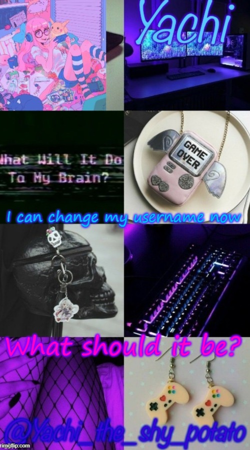 Yachi's gamer temp | I can change my username now; What should it be? | image tagged in yachi's gamer temp | made w/ Imgflip meme maker
