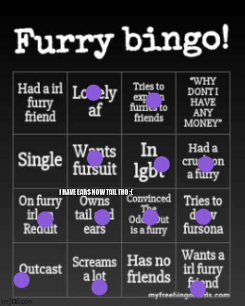 Furry bingo | I HAVE EARS NOW TAIL THO :( | image tagged in furry bingo | made w/ Imgflip meme maker