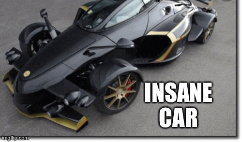 Bad-azz car | INSANE CAR | image tagged in gifs | made w/ Imgflip images-to-gif maker
