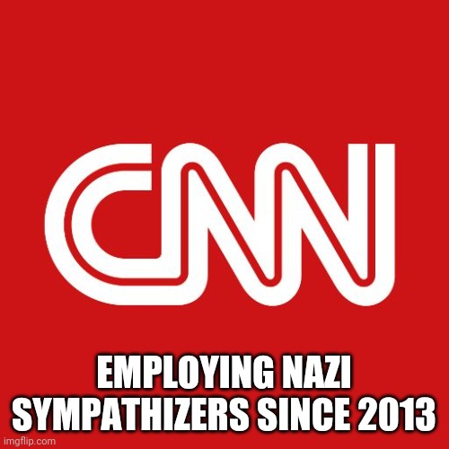 Remember folks, they were the same "news" agency that attacked Trump daily for being racist. While their own supported genocide. | EMPLOYING NAZI SYMPATHIZERS SINCE 2013 | image tagged in cnn,adolf hitler,liberal hypocrisy,nazis | made w/ Imgflip meme maker