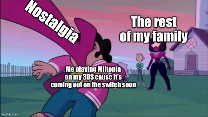 MMMMM | Nostalgia; The rest of my family; Me playing Miitopia on my 3DS cause it’s coming out on the switch soon | image tagged in steven universe the movie template,nostalgia,mii,miitopia | made w/ Imgflip meme maker