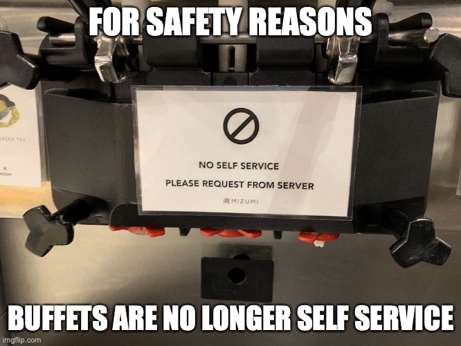 Post-COVID Buffet | FOR SAFETY REASONS; BUFFETS ARE NO LONGER SELF SERVICE | image tagged in memes,restaurant | made w/ Imgflip meme maker
