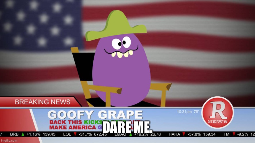 Make America grape again | DARE ME. | image tagged in make america grape again | made w/ Imgflip meme maker