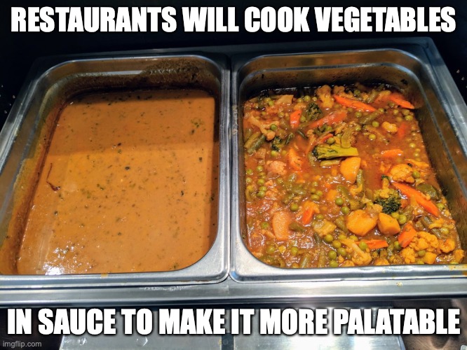Vegetable Curry | RESTAURANTS WILL COOK VEGETABLES; IN SAUCE TO MAKE IT MORE PALATABLE | image tagged in vegetables,curry,memes,food | made w/ Imgflip meme maker