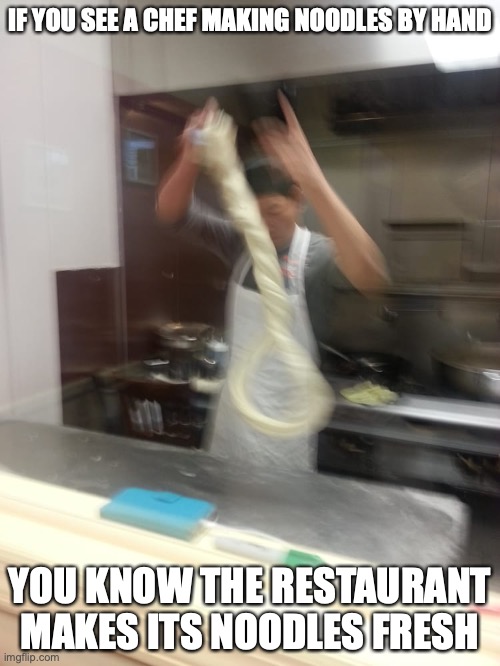 Chef Making Noodles by Hand | IF YOU SEE A CHEF MAKING NOODLES BY HAND; YOU KNOW THE RESTAURANT MAKES ITS NOODLES FRESH | image tagged in memes,food,restaurant | made w/ Imgflip meme maker