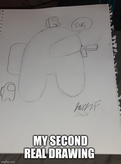 2nd real drawing from today | MY SECOND REAL DRAWING | image tagged in yayaya | made w/ Imgflip meme maker