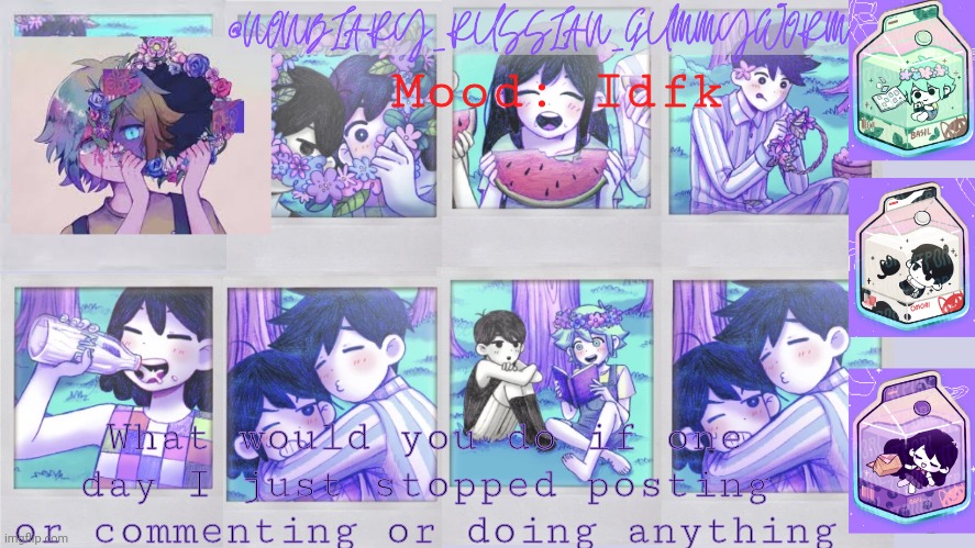 Curious | Mood: Idfk; What would you do if one day I just stopped posting or commenting or doing anything | image tagged in nonbinary_russian_gummy omori photos temp | made w/ Imgflip meme maker