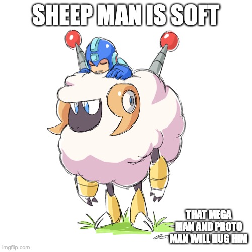 Sheep Man | SHEEP MAN IS SOFT; THAT MEGA MAN AND PROTO MAN WILL HUG HIM | image tagged in megaman,memes | made w/ Imgflip meme maker