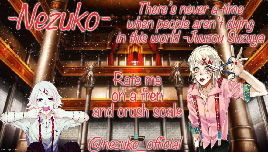 Idk I’m bored | Rate me on a fren and crush scale | image tagged in juuzou template | made w/ Imgflip meme maker