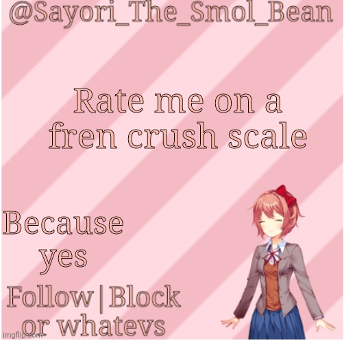 Sayori's NEW Temp! | Rate me on a fren crush scale; Because yes | image tagged in sayori's new temp | made w/ Imgflip meme maker