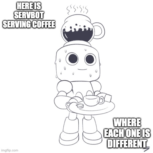 Servbot Serving Coffee | HERE IS SERVBOT SERVING COFFEE; WHERE EACH ONE IS DIFFERENT | image tagged in servbot,megaman,megaman legends,memes | made w/ Imgflip meme maker