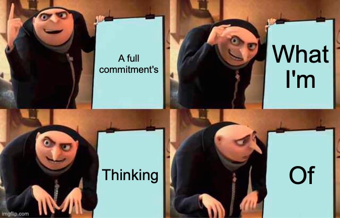Gru's Plan Meme | A full commitment's What I'm Thinking Of | image tagged in memes,gru's plan | made w/ Imgflip meme maker