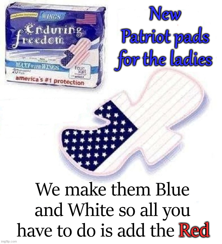 I think this would be popular with some people. |  New Patriot pads for the ladies; We make them Blue and White so all you have to do is add the Red; Red | image tagged in products,spoof,not really | made w/ Imgflip meme maker