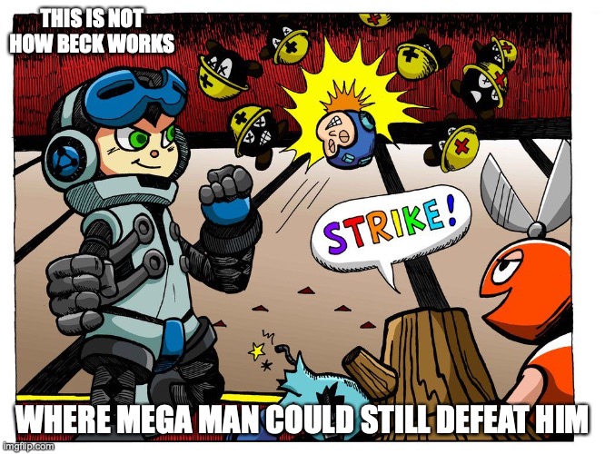 Beck Bowling | THIS IS NOT HOW BECK WORKS; WHERE MEGA MAN COULD STILL DEFEAT HIM | image tagged in megaman,mighty no 9,beck,memes | made w/ Imgflip meme maker