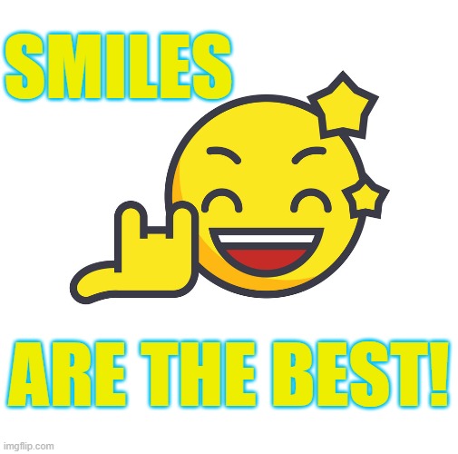 SMILES ARE THE BEST! | made w/ Imgflip meme maker