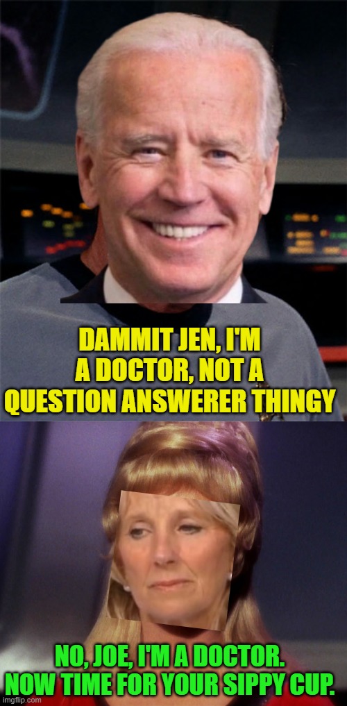 DAMMIT JEN, I'M A DOCTOR, NOT A QUESTION ANSWERER THINGY NO, JOE, I'M A DOCTOR. NOW TIME FOR YOUR SIPPY CUP. | image tagged in bones mccoy,yeoman rand | made w/ Imgflip meme maker