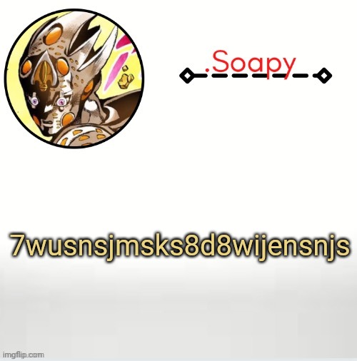 Soap ger temp | 7wusnsjmsks8d8wijensnjs | image tagged in soap ger temp | made w/ Imgflip meme maker