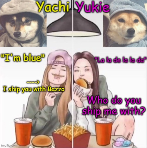 Ngl it looks like i am pointing to me- | ---->
 I ship you with Bazzo; Who do you ship me with? | image tagged in yachi and yukie temp | made w/ Imgflip meme maker