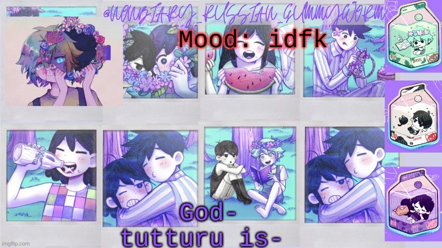 s u s s y b a k a ( dont ask ) | God- tutturu is-; Mood: idfk | image tagged in nonbinary_russian_gummy omori photos temp | made w/ Imgflip meme maker