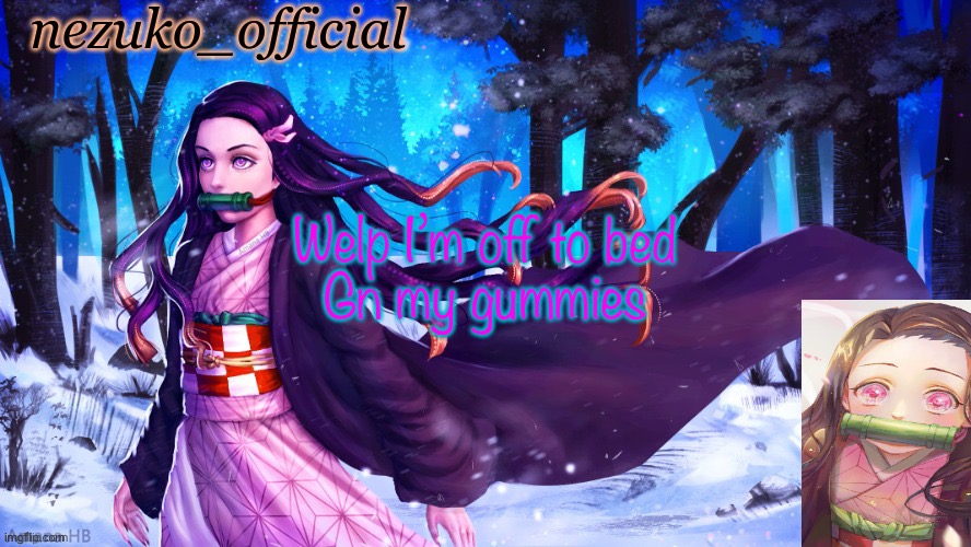 Nezuko template tysm Norah | Welp I’m off to bed
Gn my gummies | image tagged in nezuko template tysm norah | made w/ Imgflip meme maker