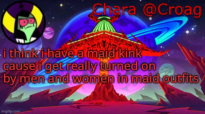 Chara's Lord Dominator temp | i think i have a maid kink cause i get really turned on by men and women in maid outfits | image tagged in chara's lord dominator temp | made w/ Imgflip meme maker