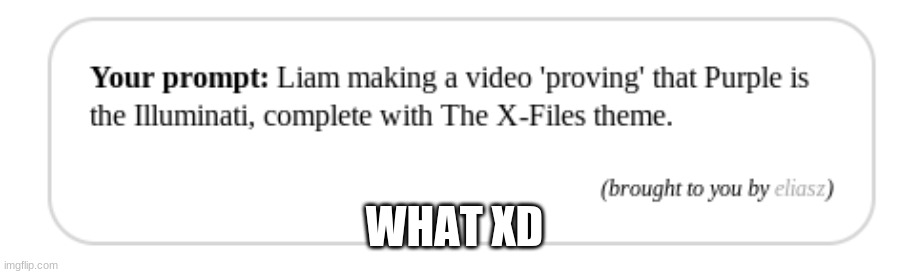 XD | WHAT XD | made w/ Imgflip meme maker