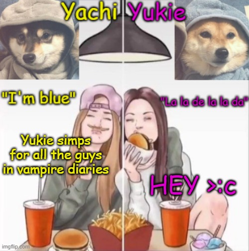 Yachi and Yukie temp | Yukie simps for all the guys in vampire diaries; HEY >:c | image tagged in yachi and yukie temp | made w/ Imgflip meme maker