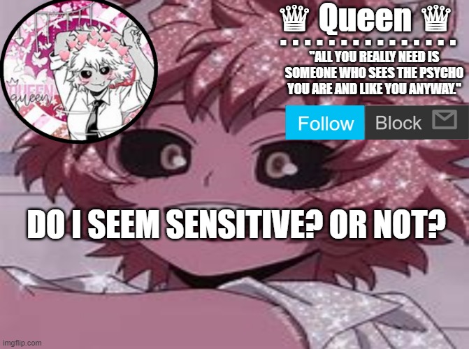 Reeeeeeeeeeeeeeeeeeeeeeeeeeeeeeeeeeeeeeeeeee | DO I SEEM SENSITIVE? OR NOT? | image tagged in mina ashido temp- | made w/ Imgflip meme maker