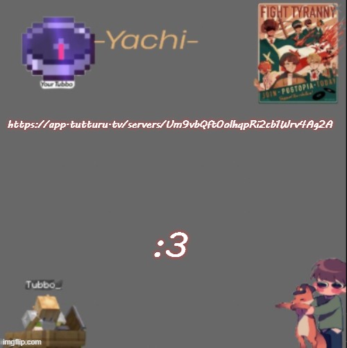 Yachis Tubbo temp | https://app.tutturu.tv/servers/Um9vbQft0olhqpRi2cb1Wrv4Ag2A; :3 | image tagged in yachis tubbo temp | made w/ Imgflip meme maker