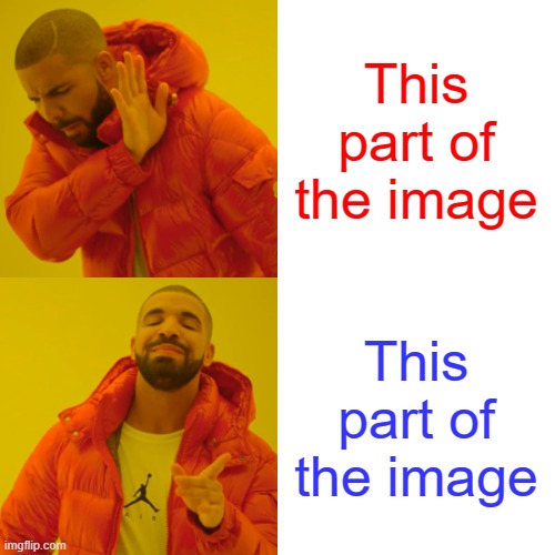 It's always the same | This part of the image; This part of the image | image tagged in memes,drake hotline bling,funny memes,eggs-dee,lmao,so true memes | made w/ Imgflip meme maker