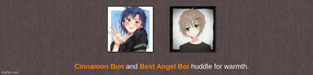 nothing like seeing a cute af cinnamon bun and a cute af angel boi huddling for warmth (but i don't ship it) | made w/ Imgflip meme maker