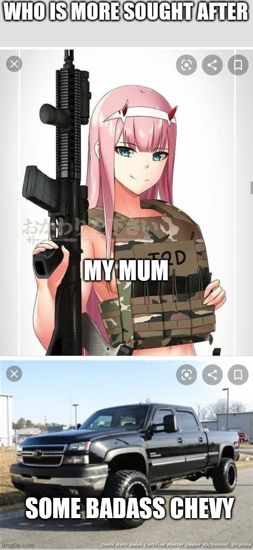 LBZ or 02 | WHO IS MORE SOUGHT AFTER; MY MUM; SOME BADASS CHEVY | image tagged in 2nd amendment zero two | made w/ Imgflip meme maker
