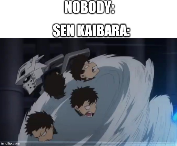 4 Heads XD | NOBODY:; SEN KAIBARA: | image tagged in my hero academia | made w/ Imgflip meme maker