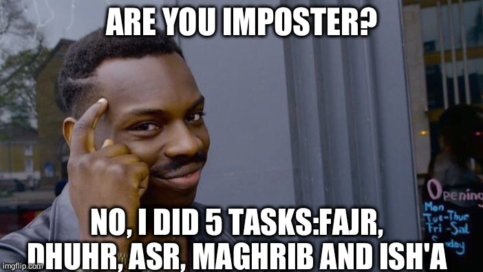 say wallah | ARE YOU IMPOSTER? NO, I DID 5 TASKS:FAJR, DHUHR, ASR, MAGHRIB AND ISH'A | image tagged in memes,roll safe think about it | made w/ Imgflip meme maker